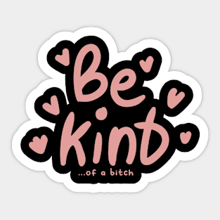 Be Kind Of A Bitch Funny Sarcastic Quote Sticker